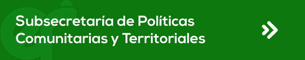 Subsecretaría de Políticas  Comunitarias y Territoriales